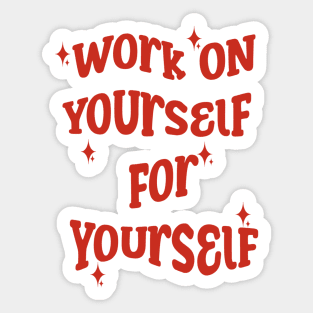 Work On Yourself For Yourself Sticker